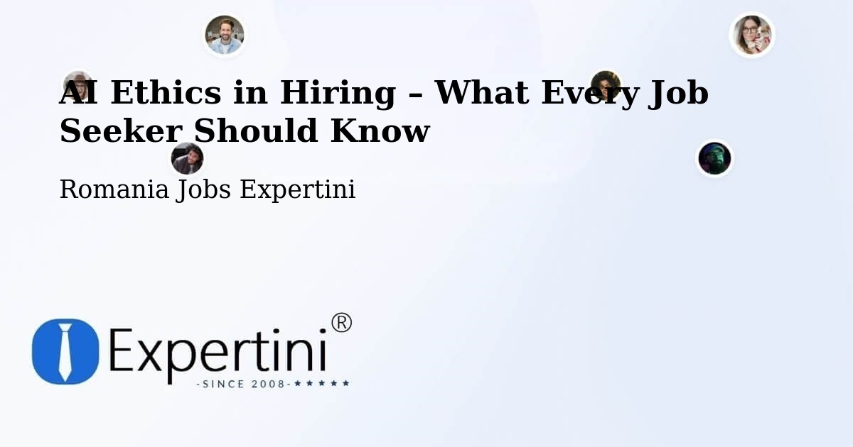 AI Ethics in Recruitment & Hiring – Oraş Ţãndãrei - Oraş Ţãndãrei, Romania Jobs Expertini