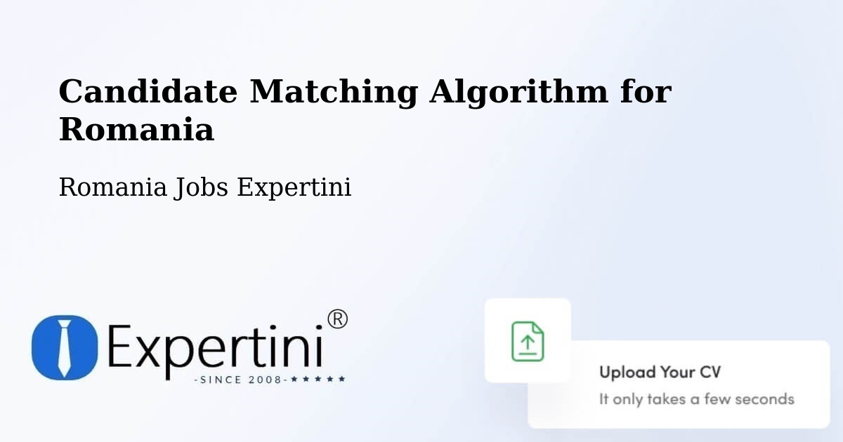 Candidate Matching Algorithm Overview – Oraş Ţãndãrei - Romania Jobs Expertini