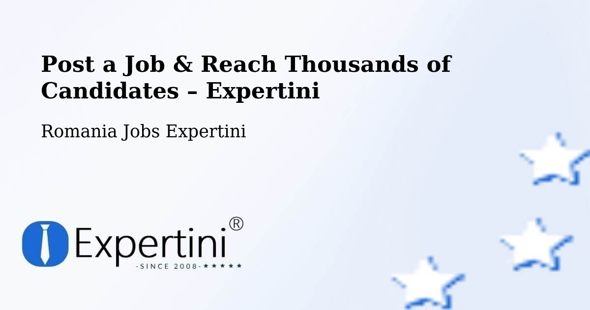 Post a Job in Oraş Ţãndãrei – Hire the Right Talent - Oraş Ţãndãrei, Romania Jobs Expertini