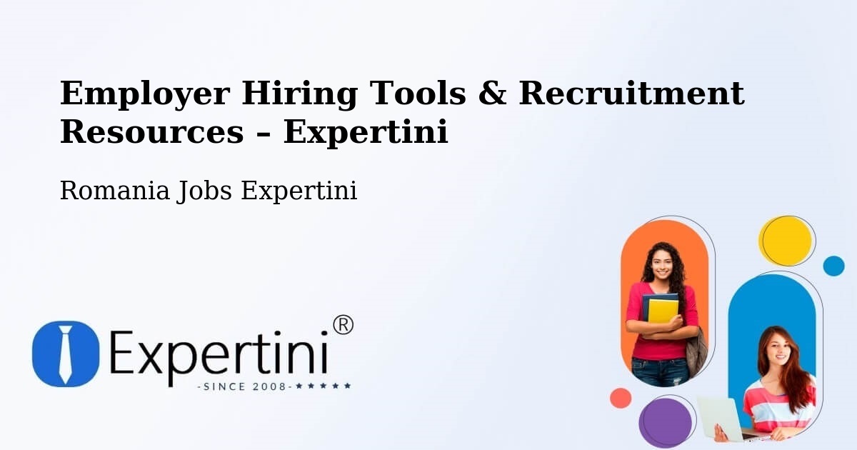 Employer Hiring Tools & Recruitment Resources – Oraş Ţãndãrei - Oraş Ţãndãrei, Romania Jobs Expertini