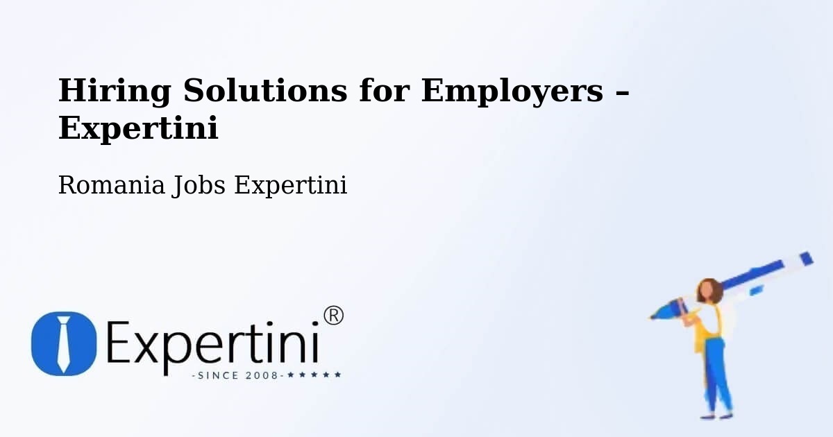 Hiring Solutions for Employers in Oraş Ţãndãrei - Oraş Ţãndãrei, Romania Jobs Expertini