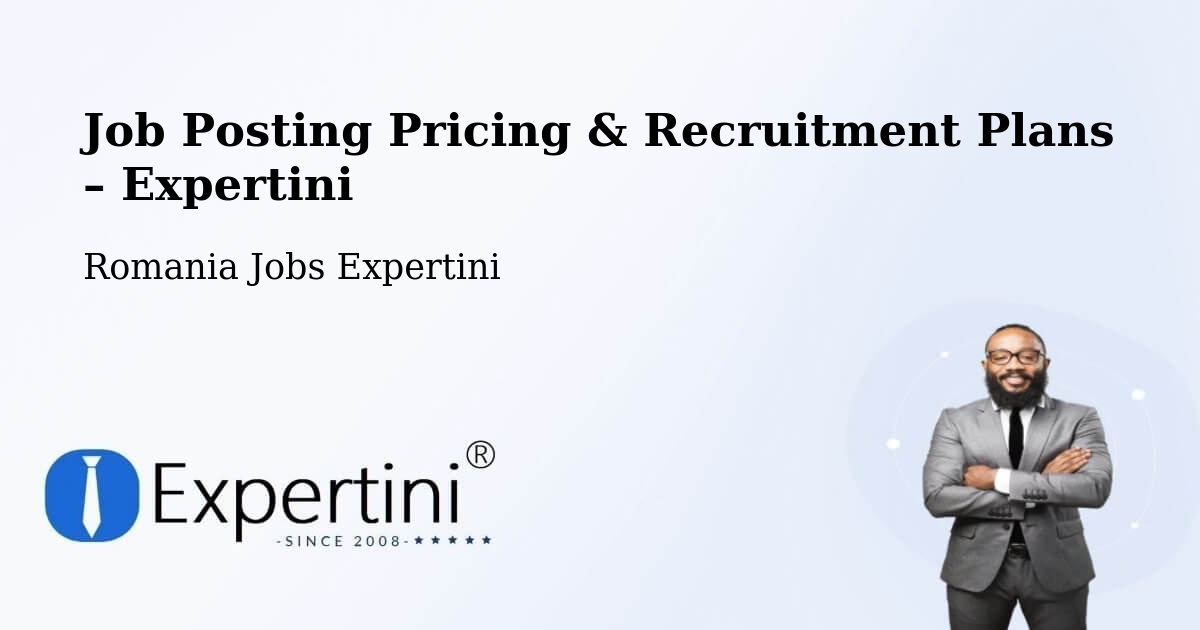 Job Posting Pricing & Recruitment Plans – Oraş Ţãndãrei - Oraş Ţãndãrei, Romania Jobs Expertini