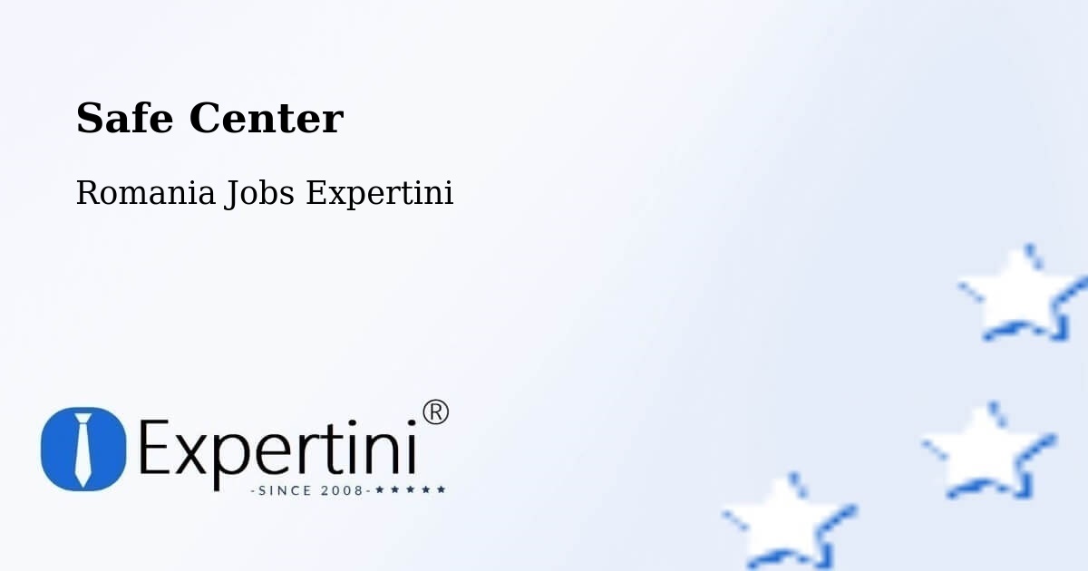 Safety Center – Oraş Ţãndãrei - Romania Jobs Expertini